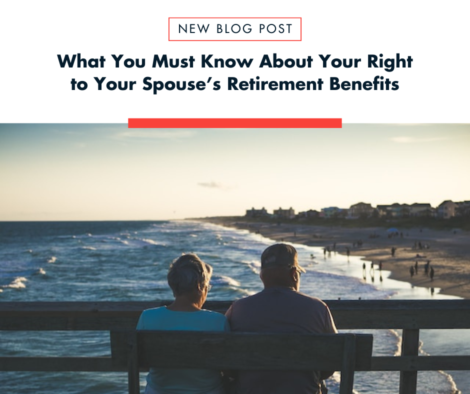What You Must Know About Your Rights to Your Spouse’s Retirement Benefits