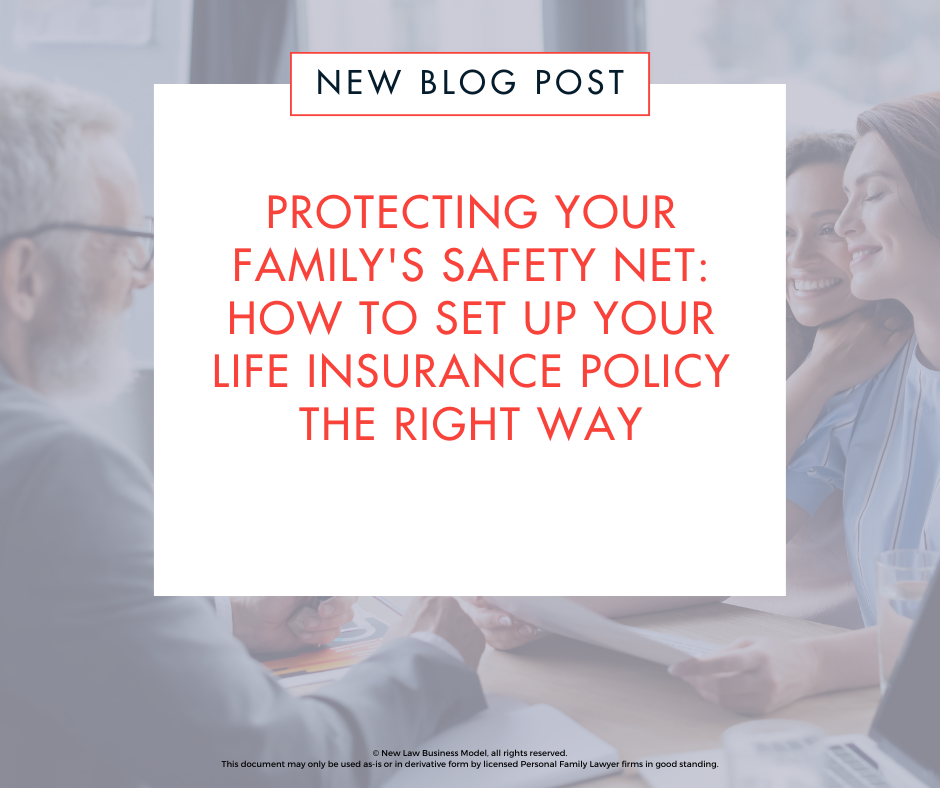 Protecting Your Family’s Safety Net: How to Set Up Your Life Insurance Policy the Right Way