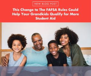 This Change To The FAFSA Rules Could Help Your Grandkids Qualify For ...