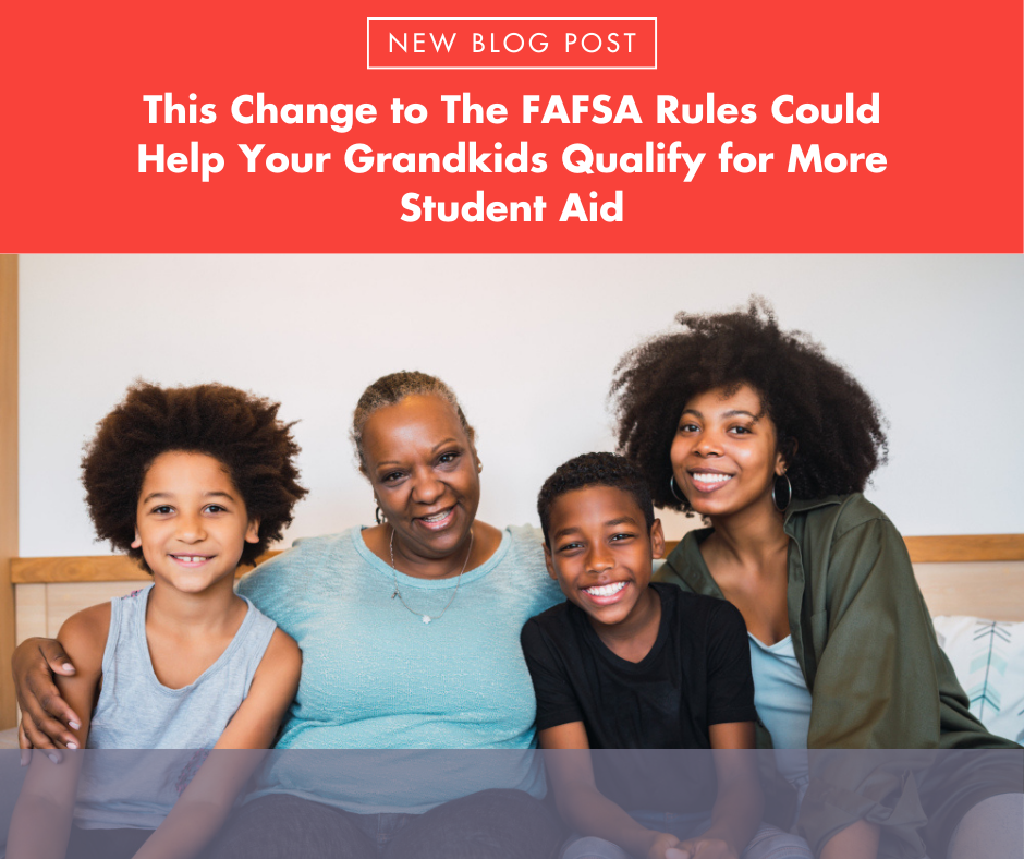 This Change to The FAFSA Rules Could Help Your Grandkids Qualify for More Student Aid