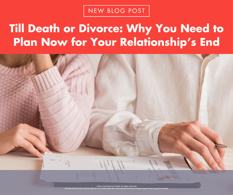 Till Death or Divorce: Why You Need to Plan Now for Your Relationship’s End