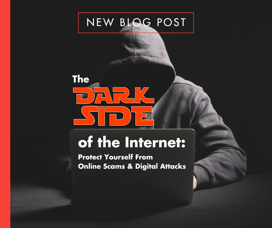 The Dark Side of the Internet: Protect Yourself From Online Scams and Digital Attacks 