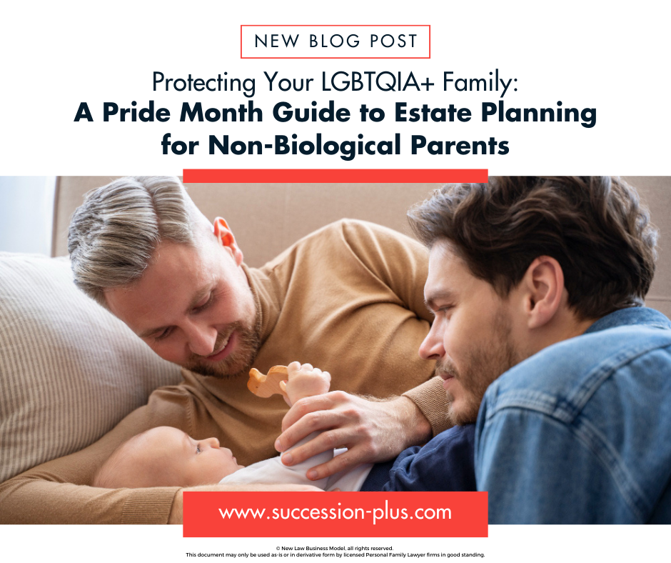 Protecting Your LGBTQIA+ Family: A Pride Month Guide to Estate Planning for Non-Biological Parents