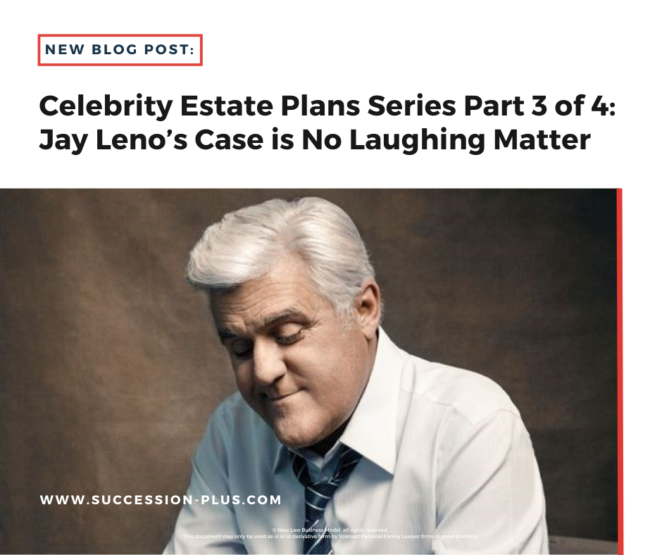 Celebrity Estate Plans Series Part 3 of 4: Jay Leno’s Case is No Laughing Matter