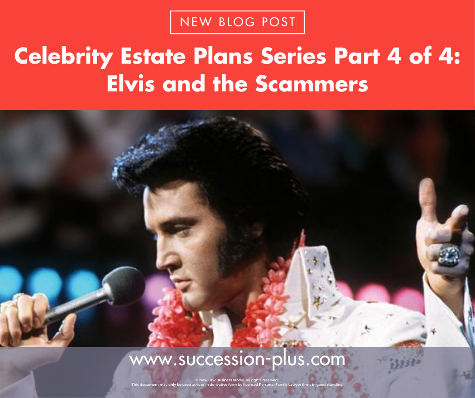 Celebrity Estate Plans Series Part 4 of 4: Elvis and the Scammers