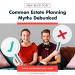 Let Succession + help you debunk some of the common estate planning myths.