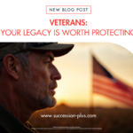 At Succession + we help veterans protect the legacy they have earned