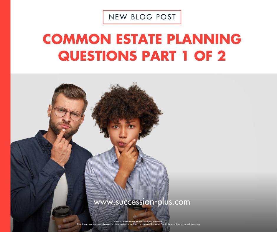 Common Estate Planning Questions Part 1 of 2 – On How to Handle Your Assets