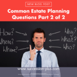 Let Succession + answer some more common estate planning questions