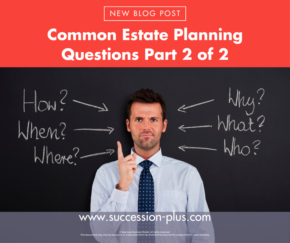 Common Estate Planning Questions Part 2 of 2