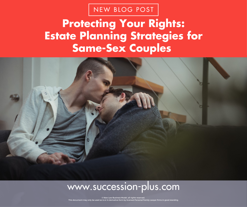 Protecting Your Rights: Estate Planning Strategies for Same-Sex Couples