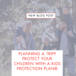 Let Succession + Help Protect You While You Travel with Our Kids Protection Plan